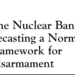 The Nuclear Ban Treaty: Recasting a Normative Framework for Disarmament