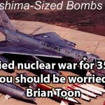I’ve studied nuclear war for 35 years – you should be worried. | Brian Toon