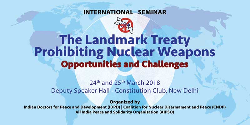 Watch Video : International Seminar on 'The landmark Treaty Prohibiting Nuclear Weapons Opportunities and Challenges' during March 24-25, 2018 in Delhi