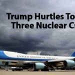 Trump Hurtles Toward Three Nuclear Crises