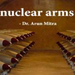 "End nuclear arms race" - Dr. Arun Mitra
