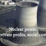 https://mronline.org/2018/07/04/nuclear-power-private-profits-social-costs/