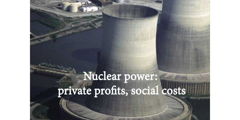 https://mronline.org/2018/07/04/nuclear-power-private-profits-social-costs/