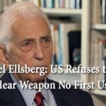 Daniel Ellsberg: US Refuses to Adopt a Nuclear Weapon No First Use Pledge