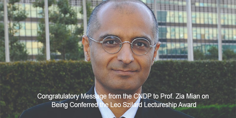 Congratulatory Message from the CNDP to Prof. Zia Mian on Being Conferred the Leo Szilard Lectureship Award