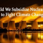 Should We Subsidize Nuclear Power to Fight Climate Change? - photo credit: Getty Images