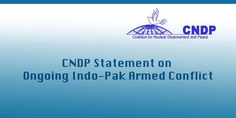 CNDP Statement on Ongoing Indo-Pak Armed Conflict