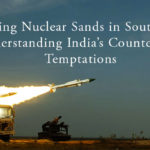 Shifting Nuclear Sands in South Asia: Understanding India’s Counterforce Temptations