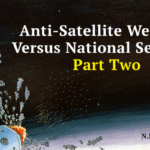 Anti-Satellite Weapons Versus National Security: Part Two