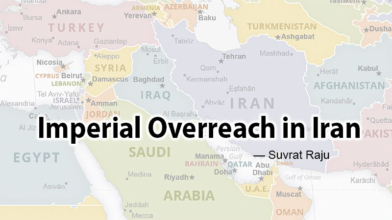 Imperial Overreach in Iran