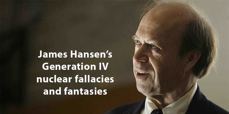 James Hansen’s Generation IV nuclear fallacies and fantasies