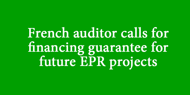 French auditor calls for financing guarantee for future EPR projects