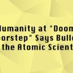 Humanity at "Doom's Doorstep" Says Bulletin of the Atomic Scientists
